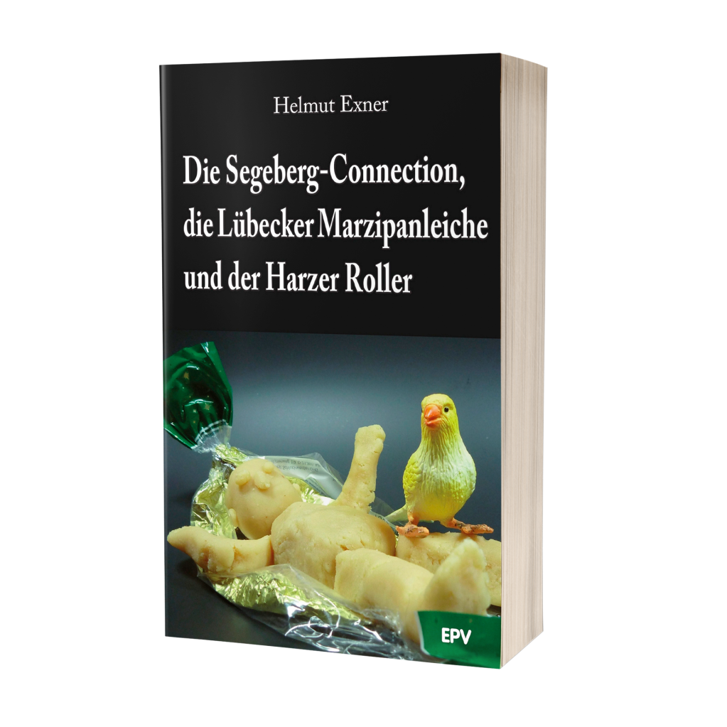 Helmut Exner: Die Segeberg-Connection, die Lübecker Marzipanleiche und der Harzer Roller Helmut Exner: Die Segeberg-Connection, die Lübecker Marzipanleiche und der Harzer Roller