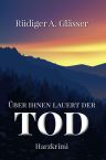 Rüdiger A. Glässer: Über Ihnen lauert der Tod