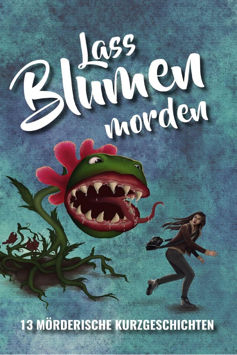 Lass Blumen morden: 13 mörderische Kurzgeschichten